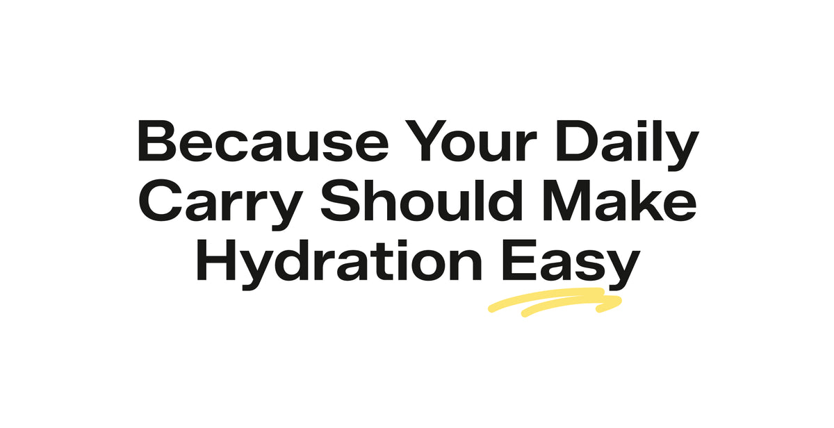 Because Your Daily Carry Should Make Hydration Easy